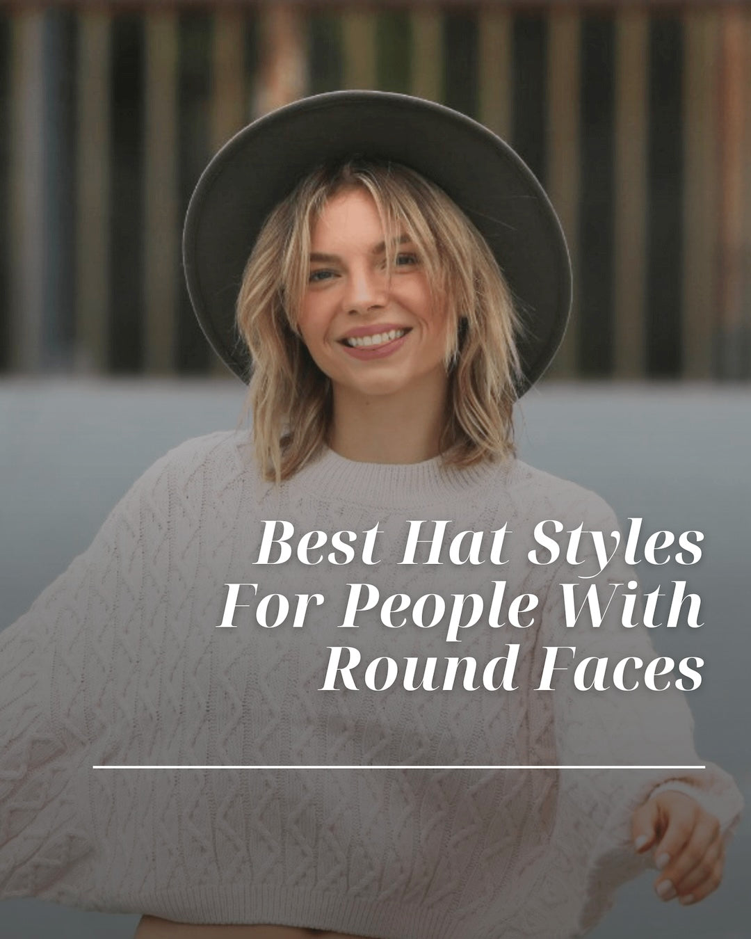 The Best Hats for People With Round Faces: Flattering Styles for Every Occasion